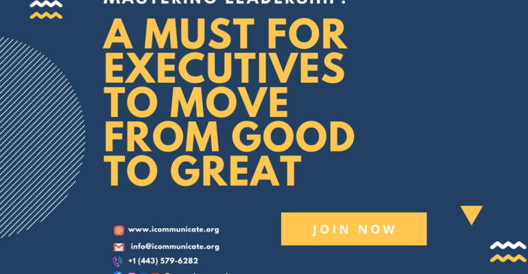 MASTERING LEADERSHIP: A MUST FOR EXECUTIVES TO MOVE FROM GOOD TO GREAT